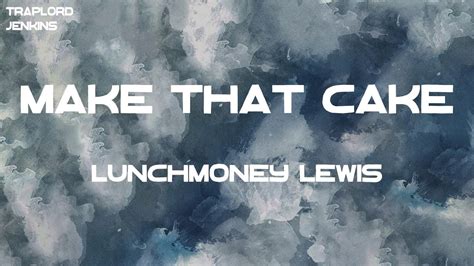 LunchMoney Lewis – Make That Cake Lyrics